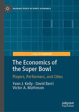 E-Book (pdf) The Economics of the Super Bowl von Yvan J. Kelly, David Berri, Victor A. Matheson
