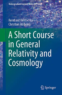 E-Book (pdf) A Short Course in General Relativity and Cosmology von Reinhard Hentschke, Christian Hölbling