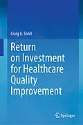 E-Book (pdf) Return on Investment for Healthcare Quality Improvement von Craig A. Solid