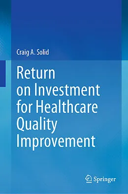 E-Book (pdf) Return on Investment for Healthcare Quality Improvement von Craig A. Solid
