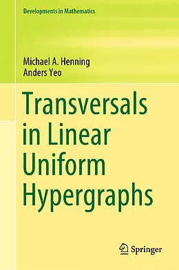 E-Book (pdf) Transversals in Linear Uniform Hypergraphs von Michael A. Henning, Anders Yeo