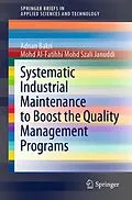 E-Book (pdf) Systematic Industrial Maintenance to Boost the Quality Management Programs von Adnan Bakri, Mohd Al-Fatihhi Mohd Szali Januddi