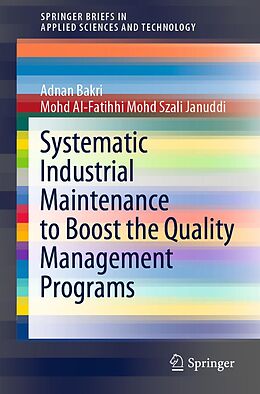 E-Book (pdf) Systematic Industrial Maintenance to Boost the Quality Management Programs von Adnan Bakri, Mohd Al-Fatihhi Mohd Szali Januddi