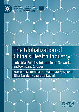 Livre Relié The Globalization of China s Health Industry de Marco R. Di Tommaso, Lauretta Rubini, Elisa Barbieri