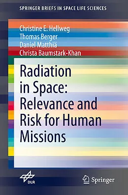 E-Book (pdf) Radiation in Space: Relevance and Risk for Human Missions von Christine E. Hellweg, Thomas Berger, Daniel Matthiä