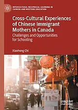 Fester Einband Cross-Cultural Experiences of Chinese Immigrant Mothers in Canada von Xiaohong Chi
