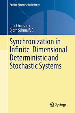 E-Book (pdf) Synchronization in Infinite-Dimensional Deterministic and Stochastic Systems von Igor Chueshov, Björn Schmalfuß