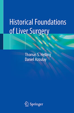 Couverture cartonnée Historical Foundations of Liver Surgery de Daniel Azoulay, Thomas S. Helling