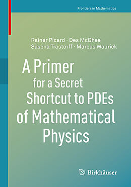 Couverture cartonnée A Primer for a Secret Shortcut to PDEs of Mathematical Physics de Des Mcghee, Marcus Waurick, Sascha Trostorff