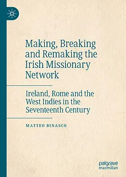 E-Book (pdf) Making, Breaking and Remaking the Irish Missionary Network von Matteo Binasco
