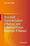 E-Book (pdf) Structural Characterisation of Natural and Industrial Porous Materials: A Manual von Sean Patrick Rigby