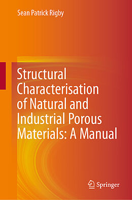 eBook (pdf) Structural Characterisation of Natural and Industrial Porous Materials: A Manual de Sean Patrick Rigby