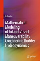 E-Book (pdf) Mathematical Modeling of Inland Vessel Maneuverability Considering Rudder Hydrodynamics von Jialun Liu