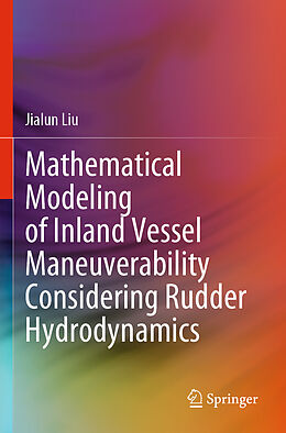 Kartonierter Einband Mathematical Modeling of Inland Vessel Maneuverability Considering Rudder Hydrodynamics von Jialun Liu
