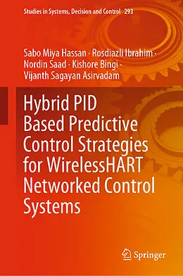 E-Book (pdf) Hybrid PID Based Predictive Control Strategies for WirelessHART Networked Control Systems von Sabo Miya Hassan, Rosdiazli Ibrahim, Nordin Saad