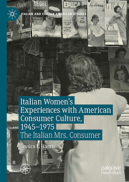 eBook (pdf) Italian Women's Experiences with American Consumer Culture, 1945-1975 de Jessica L. Harris