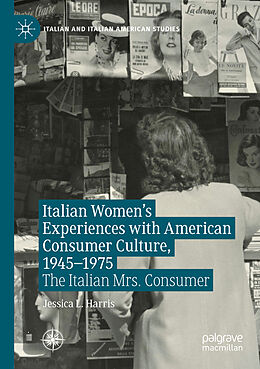 Couverture cartonnée Italian Women's Experiences with American Consumer Culture, 1945 1975 de Jessica L. Harris