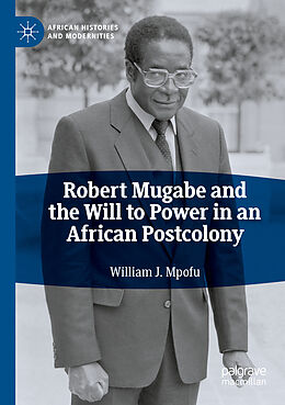 Kartonierter Einband Robert Mugabe and the Will to Power in an African Postcolony von William J. Mpofu
