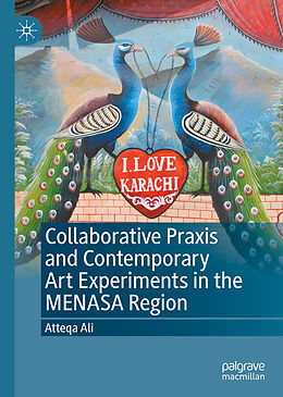 Livre Relié Collaborative Praxis and Contemporary Art Experiments in the MENASA Region de Atteqa Ali