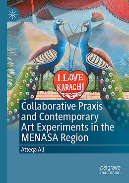 Couverture cartonnée Collaborative Praxis and Contemporary Art Experiments in the MENASA Region de Atteqa Ali