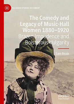 Livre Relié The Comedy and Legacy of Music-Hall Women 1880-1920 de Sam Beale