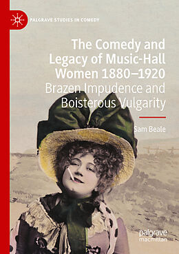 Couverture cartonnée The Comedy and Legacy of Music-Hall Women 1880-1920 de Sam Beale