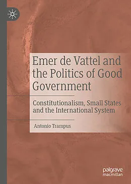 E-Book (pdf) Emer de Vattel and the Politics of Good Government von Antonio Trampus