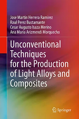 E-Book (pdf) Unconventional Techniques for the Production of Light Alloys and Composites von Jose Martin Herrera Ramirez, Raul Perez Bustamante, Cesar Augusto Isaza Merino