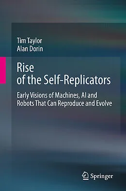 E-Book (pdf) Rise of the Self-Replicators von Tim Taylor, Alan Dorin
