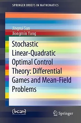 E-Book (pdf) Stochastic Linear-Quadratic Optimal Control Theory: Differential Games and Mean-Field Problems von Jingrui Sun, Jiongmin Yong