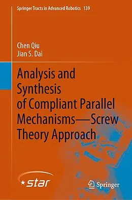 E-Book (pdf) Analysis and Synthesis of Compliant Parallel Mechanisms-Screw Theory Approach von Chen Qiu, Jian S. Dai