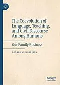 E-Book (pdf) The Coevolution of Language, Teaching, and Civil Discourse Among Humans von Donald M. Morrison