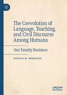 E-Book (pdf) The Coevolution of Language, Teaching, and Civil Discourse Among Humans von Donald M. Morrison