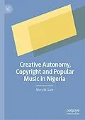 E-Book (pdf) Creative Autonomy, Copyright and Popular Music in Nigeria von Mary W. Gani
