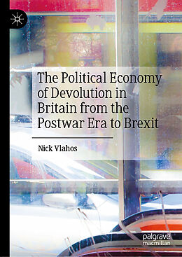 Livre Relié The Political Economy of Devolution in Britain from the Postwar Era to Brexit de Nick Vlahos