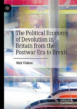 eBook (pdf) The Political Economy of Devolution in Britain from the Postwar Era to Brexit de Nick Vlahos