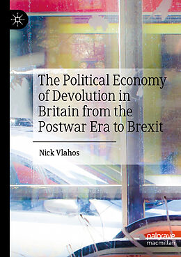 Couverture cartonnée The Political Economy of Devolution in Britain from the Postwar Era to Brexit de Nick Vlahos