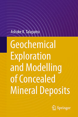 Livre Relié Geochemical Exploration and Modelling of Concealed Mineral Deposits de Ashoke K. Talapatra