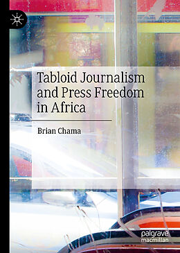 Livre Relié Tabloid Journalism and Press Freedom in Africa de Brian Chama