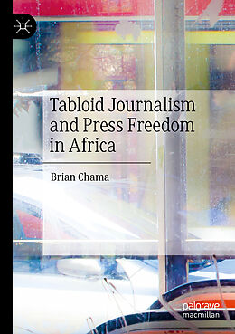 Couverture cartonnée Tabloid Journalism and Press Freedom in Africa de Brian Chama