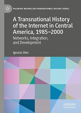 eBook (pdf) A Transnational History of the Internet in Central America, 1985-2000 de Ignacio Siles