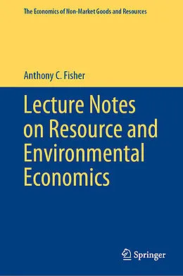 E-Book (pdf) Lecture Notes on Resource and Environmental Economics von Anthony C. Fisher