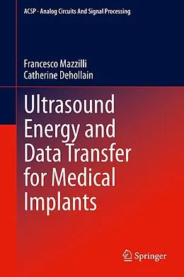 E-Book (pdf) Ultrasound Energy and Data Transfer for Medical Implants von Francesco Mazzilli, Catherine Dehollain