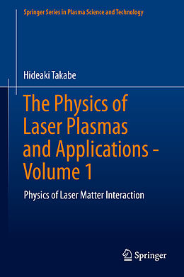 Livre Relié The Physics of Laser Plasmas and Applications - Volume 1 de Hideaki Takabe