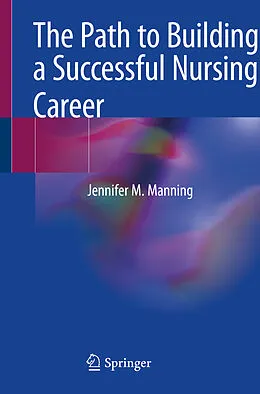 E-Book (pdf) The Path to Building a Successful Nursing Career von Jennifer M. Manning