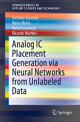 E-Book (pdf) Analog IC Placement Generation via Neural Networks from Unlabeled Data von António Gusmão, Nuno Horta, Nuno Lourenço