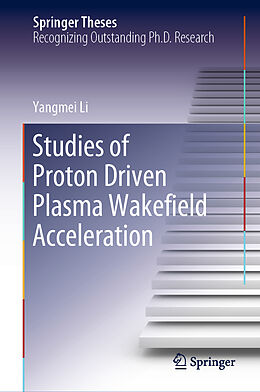 Livre Relié Studies of Proton Driven Plasma Wake eld Acceleration de Yangmei Li