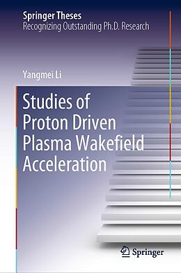 E-Book (pdf) Studies of Proton Driven Plasma Wake eld Acceleration von Yangmei Li