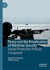 E-Book (pdf) Piracy and the Privatisation of Maritime Security von Eugenio Cusumano, Stefano Ruzza