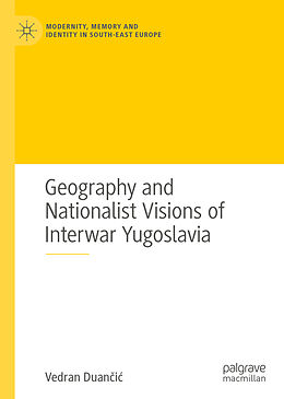Livre Relié Geography and Nationalist Visions of Interwar Yugoslavia de Vedran Duan i 